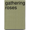 Gathering Roses door Ellen Weisberg