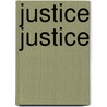 Justice Justice by Henry S. Maxfield
