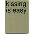 Kissing Is Easy