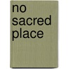 No Sacred Place by ivan hugh walters