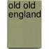 Old Old England