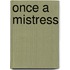 Once A Mistress
