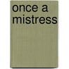 Once A Mistress door Debra Mullins