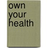 Own Your Health door Roanne Weisman
