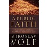 Public Faith, A by Miroslav Volf