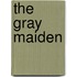 The Gray Maiden