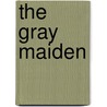 The Gray Maiden door Arthur D. Howden Smith