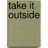 Take It Outside