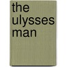 The Ulysses Man door Stephen D. Joseph