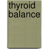 Thyroid Balance door Glenn S. Rothfield