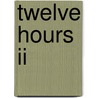 Twelve Hours Ii door Drew Hunt