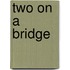 Two on a Bridge