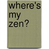 Where's My Zen? by Nomi Master