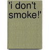 'i Don't Smoke!' door Joseph R. Cruse