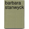 Barbara Stanwyck by Dan Callahan