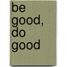 Be Good, Do Good by Tom Frist