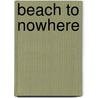 Beach To Nowhere by Charles Clark