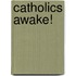 Catholics Awake!