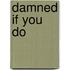 Damned If You Do