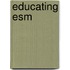 Educating Esm