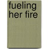 Fueling Her Fire door Piper Trace