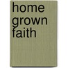 Home Grown Faith by Martin David