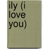 Ily (I Love You)