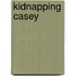 Kidnapping Casey