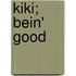 Kiki; Bein' Good