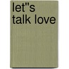 Let''s Talk Love door Nigel Heath