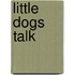 Little Dogs Talk