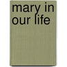 Mary In Our Life door Nicholas J. Santoro