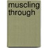 Muscling Through