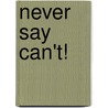 Never Say Can't! door Chrys Phillips