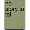 No Story to Tell by Kj Steele