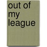 Out Of My League door Dr. Bernie Kastner