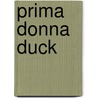 Prima Donna Duck by K.J. Parker
