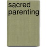 Sacred Parenting by Elaine Rose Glickman