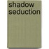 Shadow Seduction