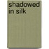 Shadowed in Silk