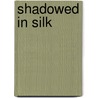 Shadowed in Silk door Tim Scapillato