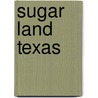 Sugar Land Texas by George W. Barclay Jr.