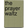 The Prayer Waltz door K.Z. Snow