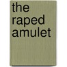 The Raped Amulet door Sammy Oke Akombi