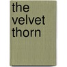The Velvet Thorn by Olivia Villa-Real