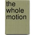 The Whole Motion