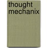 Thought Mechanix door Derek Schreurs