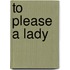 To Please A Lady
