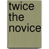 Twice the Novice