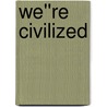 We''re Civilized door Mark Clifton